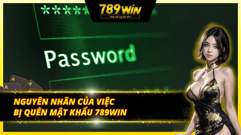 Nguyên nhân dẫn đến tình trạng bị quên mật khẩu 789Win