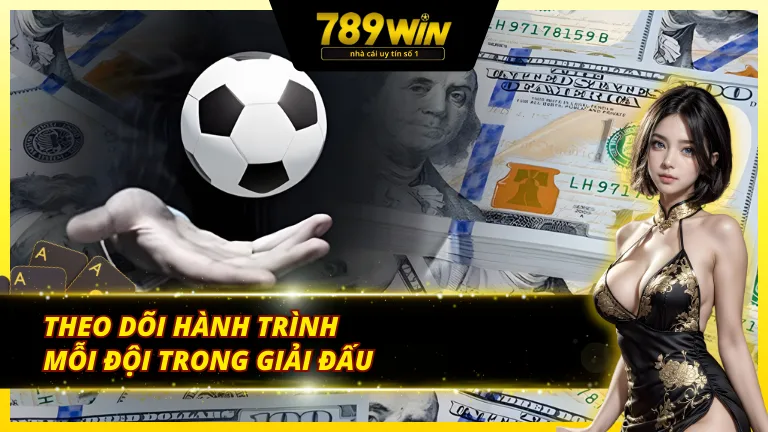 Theo dõi hành trình mỗi đội trong giải đấu