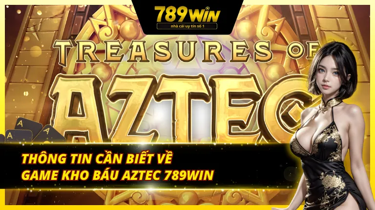Một vài tin tức về game Aztec tại 789Win