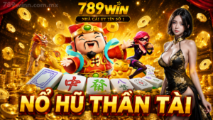 Nổ Hũ Thần Tài 789Win: Biểu Tượng & Cách Chơi
