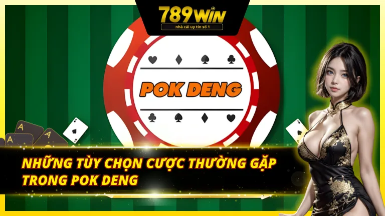 Đa dạng các loại cược trong Pok deng