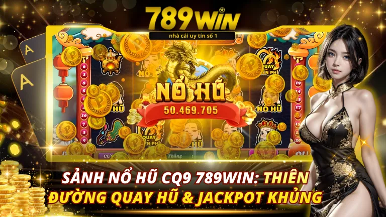 Sảnh Nổ Hũ CQ9 789Win