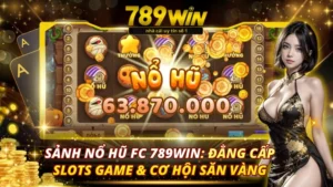 Sảnh Nổ Hũ FC 789Win