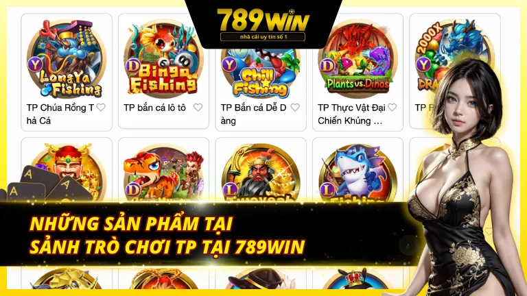 Game siêu chất tại sảnh trò chơi TP 789Win