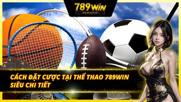 Cách đặt cược thể thao tại 789win