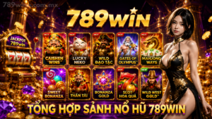 Tổng hợp sảnh nổ hũ 789win
